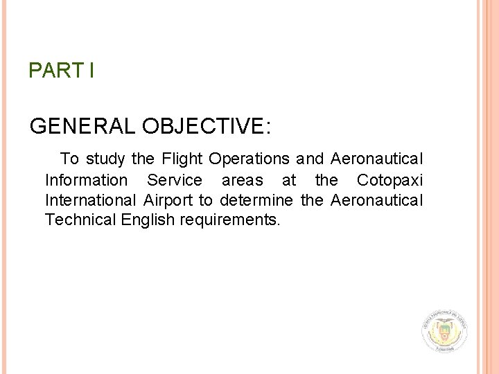PART I GENERAL OBJECTIVE: To study the Flight Operations and Aeronautical Information Service areas