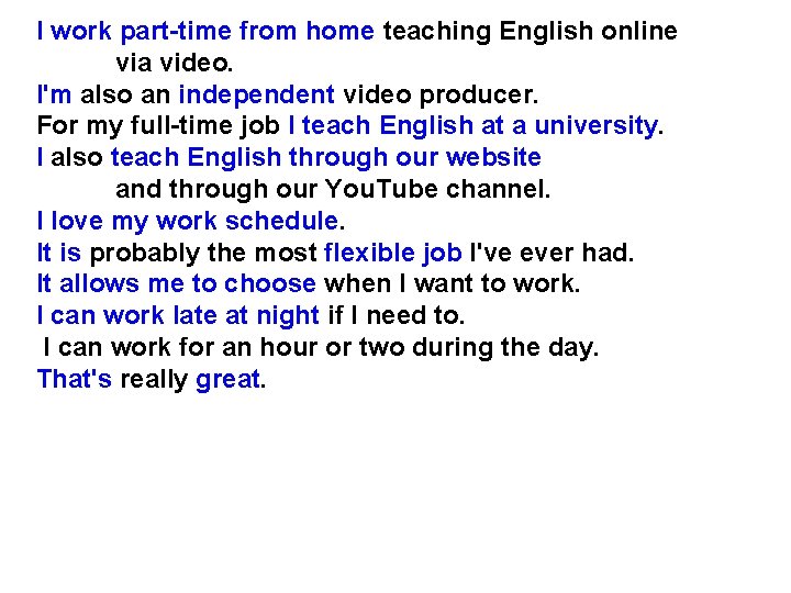 I work part-time from home teaching English online via video. I'm also an independent