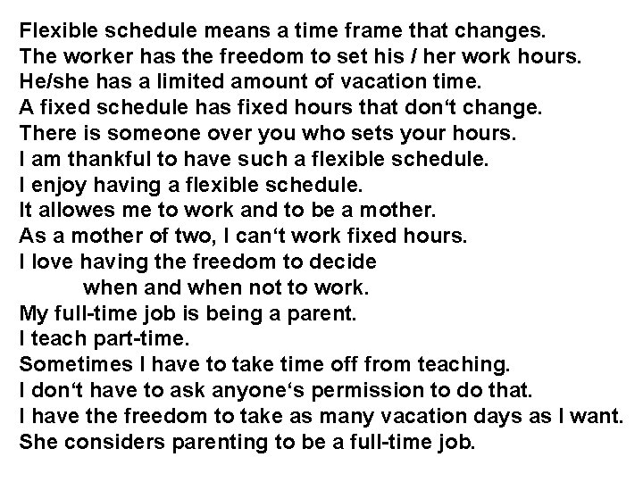 Flexible schedule means a time frame that changes. The worker has the freedom to