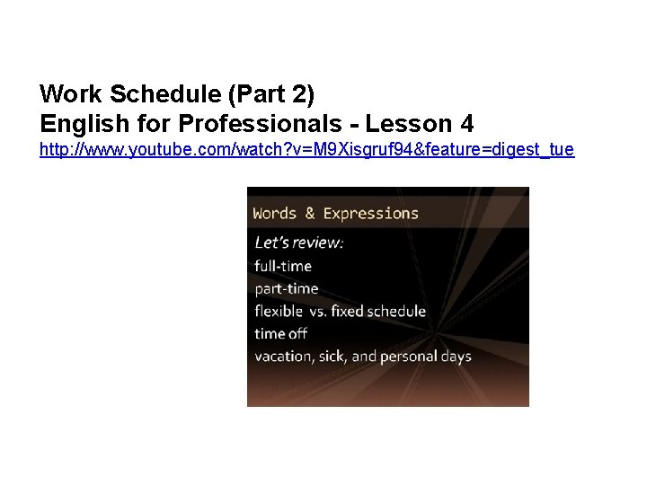 Work Schedule (Part 2) English for Professionals - Lesson 4 http: //www. youtube. com/watch?