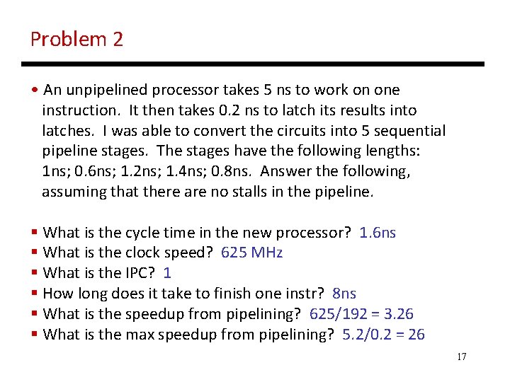 Problem 2 • An unpipelined processor takes 5 ns to work on one instruction.