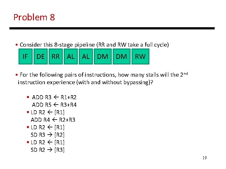 Problem 8 • Consider this 8 -stage pipeline (RR and RW take a full