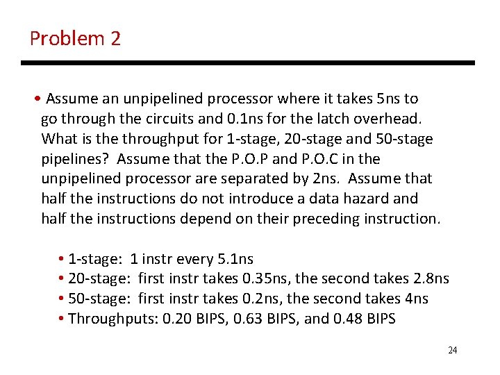 Problem 2 • Assume an unpipelined processor where it takes 5 ns to go