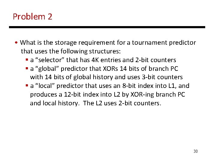 Problem 2 • What is the storage requirement for a tournament predictor that uses