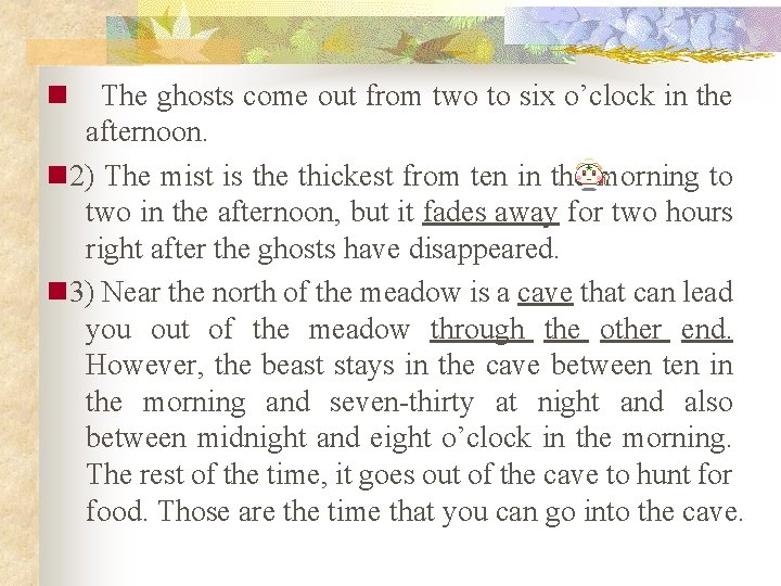 n The ghosts come out from two to six o’clock in the afternoon. n