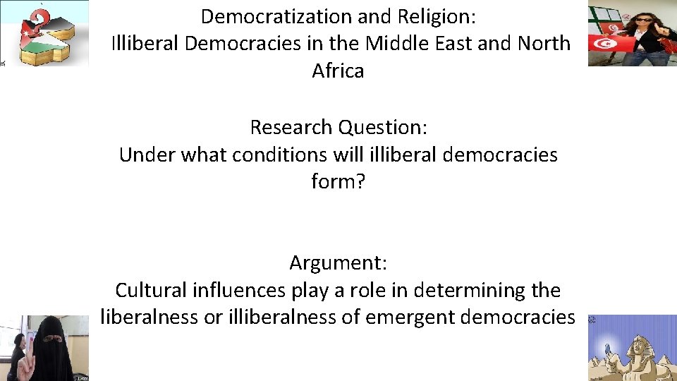 Democratization and Religion: Illiberal Democracies in the Middle East and North Africa Research Question: