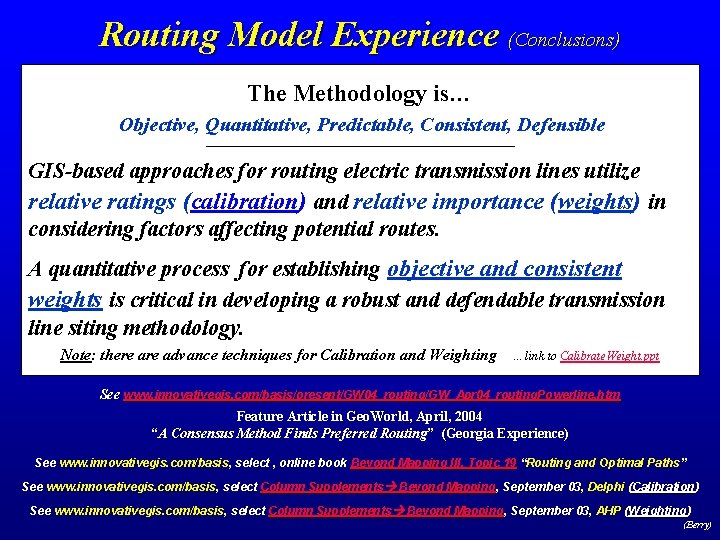 Routing Model Experience (Conclusions) The Methodology is… Objective, Quantitative, Predictable, Consistent, Defensible GIS-based approaches