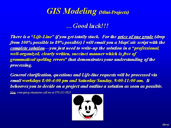 GIS Modeling (Mini-Projects) …Good luck!!! There is a “Life-Line” if you get totally stuck.