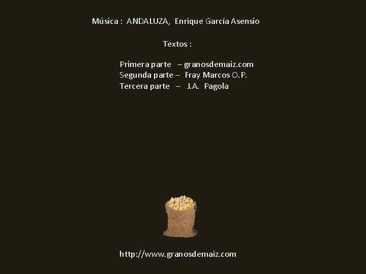 Música : ANDALUZA, Enrique García Asensio Textos : Primera parte – granosdemaiz. com Segunda