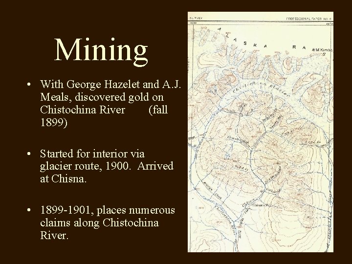 Mining • With George Hazelet and A. J. Meals, discovered gold on Chistochina River