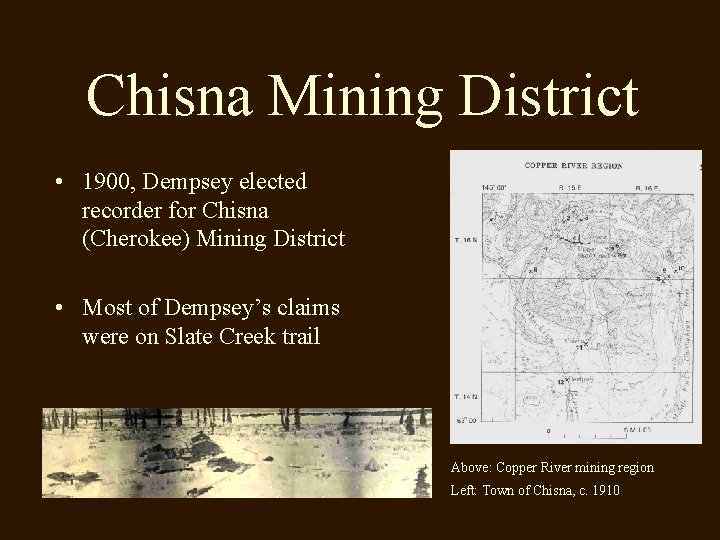 Chisna Mining District • 1900, Dempsey elected recorder for Chisna (Cherokee) Mining District •