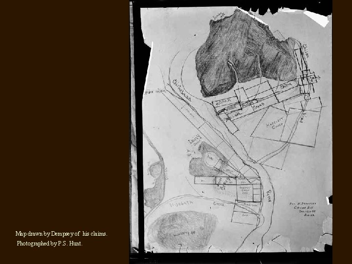 Map drawn by Dempsey of his claims. Photographed by P. S. Hunt. 