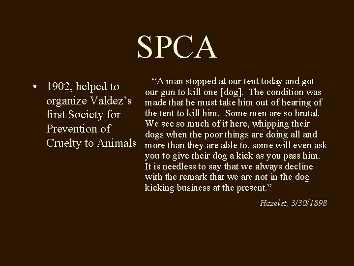 SPCA • 1902, helped to organize Valdez’s first Society for Prevention of Cruelty to