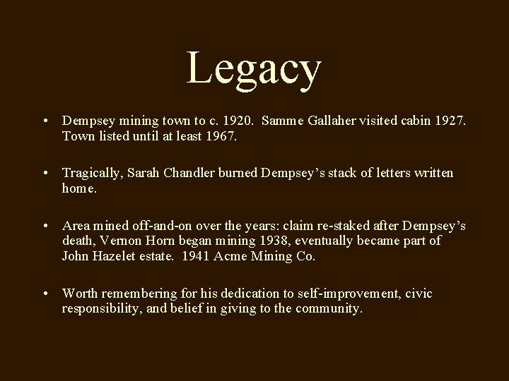 Legacy • Dempsey mining town to c. 1920. Samme Gallaher visited cabin 1927. Town