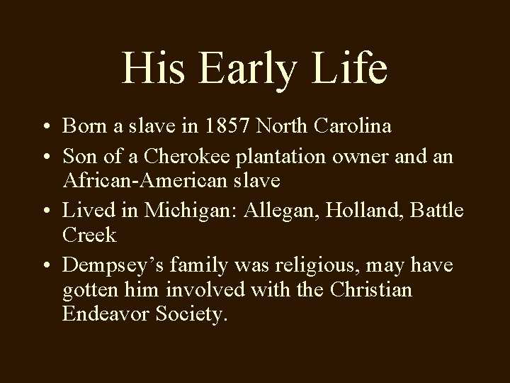 His Early Life • Born a slave in 1857 North Carolina • Son of