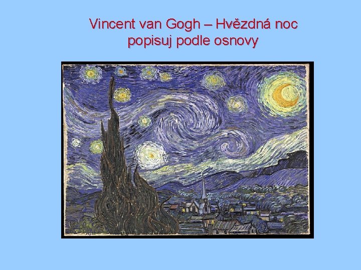 Vincent van Gogh – Hvězdná noc popisuj podle osnovy 