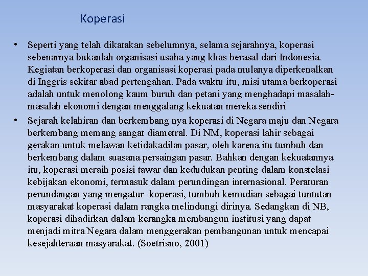 Koperasi • • Seperti yang telah dikatakan sebelumnya, selama sejarahnya, koperasi sebenarnya bukanlah organisasi