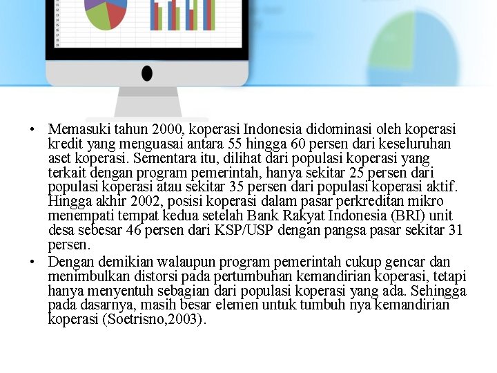  • Memasuki tahun 2000, koperasi Indonesia didominasi oleh koperasi kredit yang menguasai antara