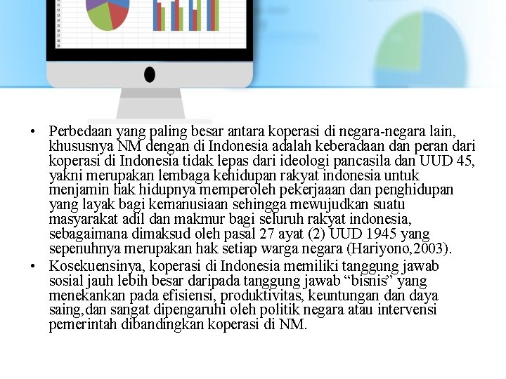  • Perbedaan yang paling besar antara koperasi di negara-negara lain, khususnya NM dengan