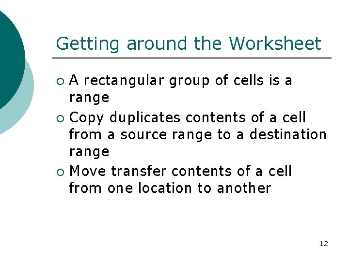 Getting around the Worksheet A rectangular group of cells is a range ¡ Copy