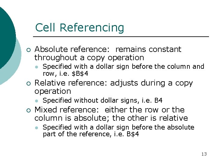 Cell Referencing ¡ Absolute reference: remains constant throughout a copy operation l ¡ Relative