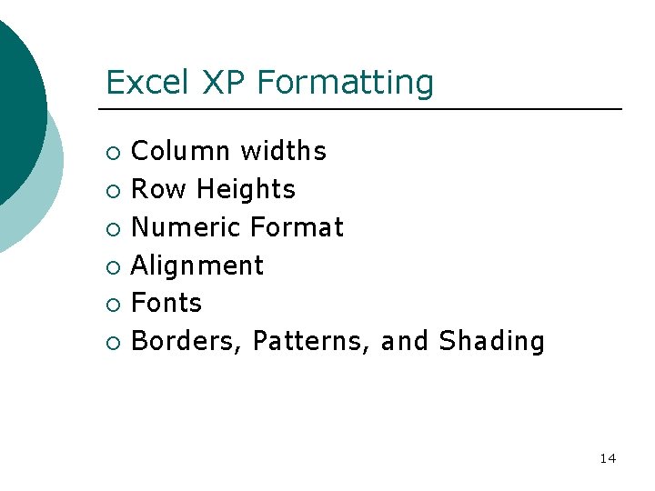 Excel XP Formatting ¡ ¡ ¡ Column widths Row Heights Numeric Format Alignment Fonts