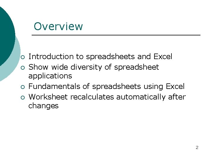 Overview ¡ ¡ Introduction to spreadsheets and Excel Show wide diversity of spreadsheet applications