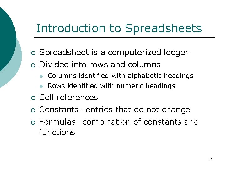 Introduction to Spreadsheets ¡ Spreadsheet is a computerized ledger ¡ Divided into rows and