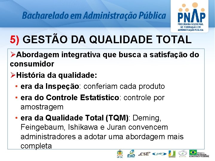 5) GESTÃO DA QUALIDADE TOTAL ØAbordagem integrativa que busca a satisfação do consumidor ØHistória