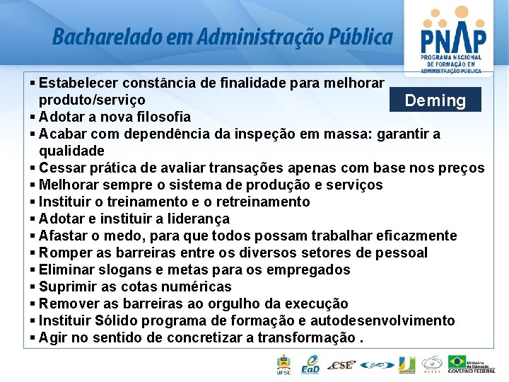 § Estabelecer constância de finalidade para melhorar produto/serviço Deming § Adotar a nova filosofia