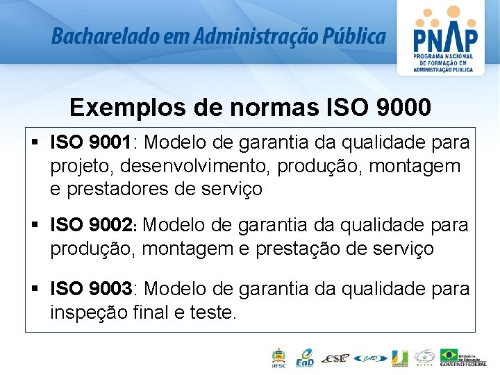 Exemplos de normas ISO 9000 § ISO 9001: Modelo de garantia da qualidade para