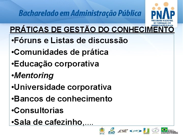 PRÁTICAS DE GESTÃO DO CONHECIMENTO • Fóruns e Listas de discussão • Comunidades de