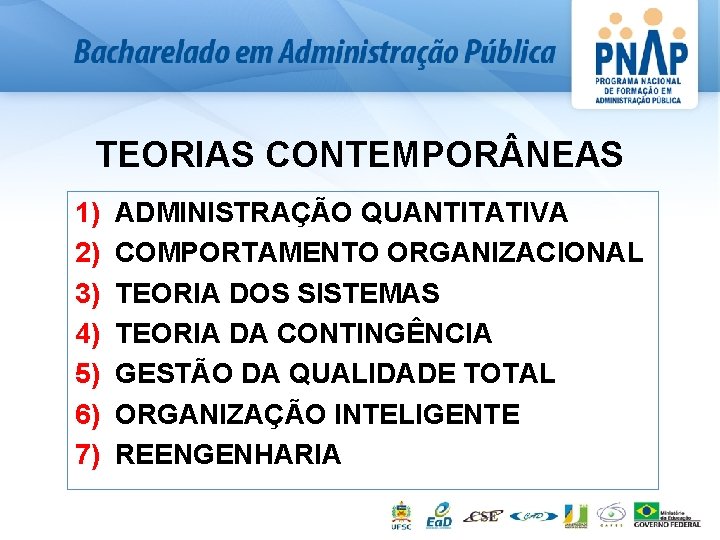 TEORIAS CONTEMPOR NEAS 1) 2) 3) 4) 5) 6) 7) ADMINISTRAÇÃO QUANTITATIVA COMPORTAMENTO ORGANIZACIONAL