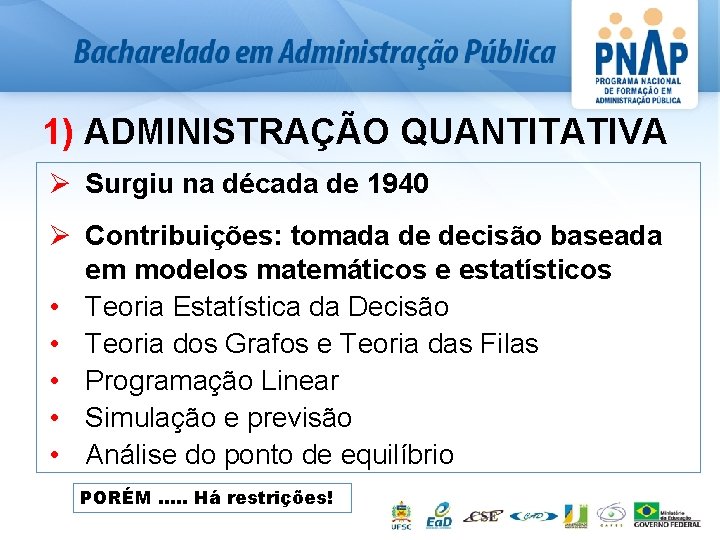 1) ADMINISTRAÇÃO QUANTITATIVA Ø Surgiu na década de 1940 Ø Contribuições: tomada de decisão