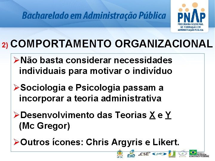 2) COMPORTAMENTO ORGANIZACIONAL ØNão basta considerar necessidades individuais para motivar o indivíduo ØSociologia e