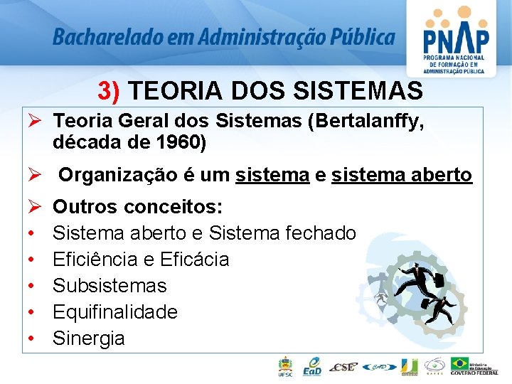 3) TEORIA DOS SISTEMAS Ø Teoria Geral dos Sistemas (Bertalanffy, década de 1960) Ø