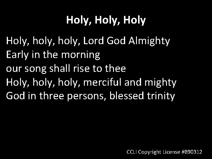 Holy, Holy, holy, Lord God Almighty Early in the morning our song shall rise