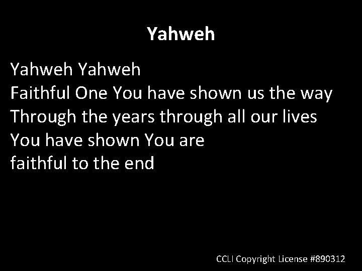 Yahweh Faithful One You have shown us the way Through the years through all