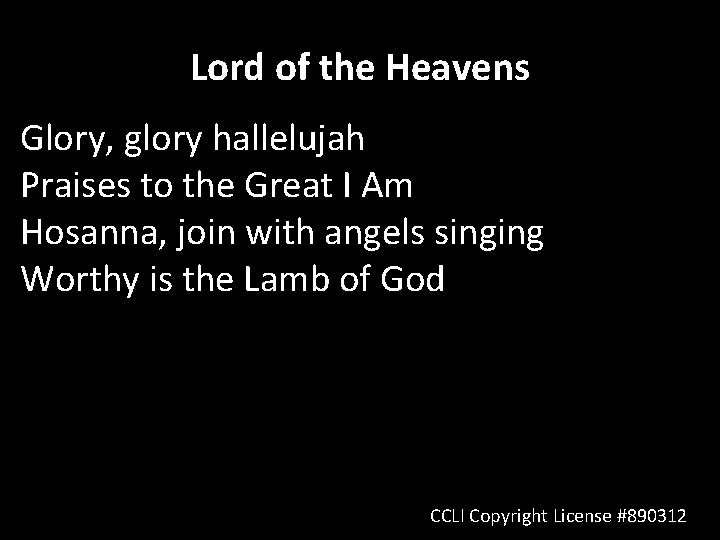 Lord of the Heavens Glory, glory hallelujah Praises to the Great I Am Hosanna,