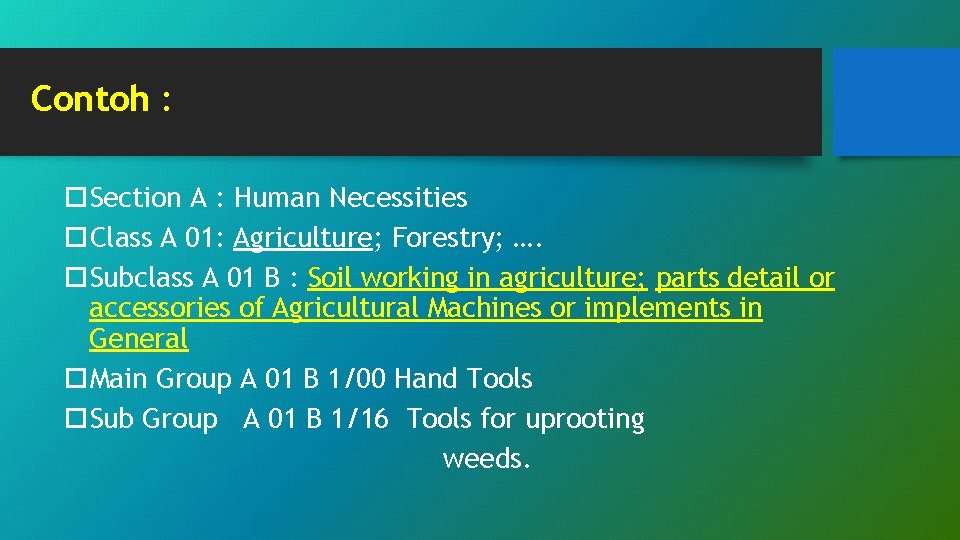 Contoh : Section A : Human Necessities Class A 01: Agriculture; Forestry; …. Subclass