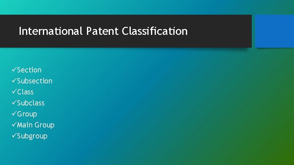 International Patent Classification üSection üSubsection üClass üSubclass üGroup üMain Group üSubgroup 