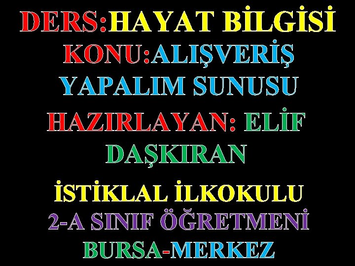 DERS: HAYAT BİLGİSİ KONU: ALIŞVERİŞ YAPALIM SUNUSU HAZIRLAYAN: ELİF DAŞKIRAN İSTİKLAL İLKOKULU 2 -A