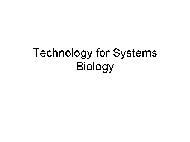 Technology for Systems Biology 