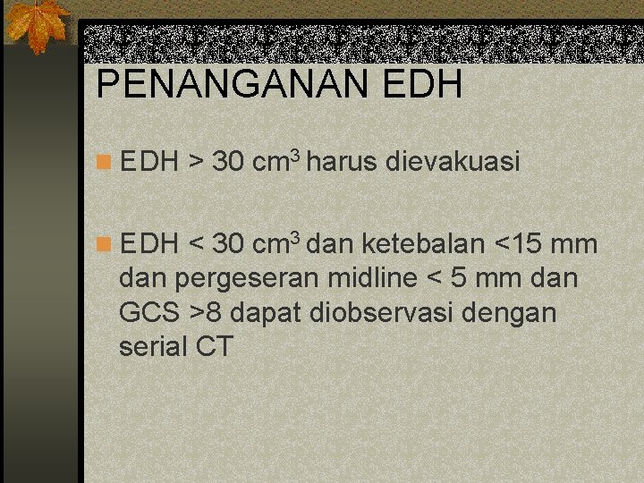 PENANGANAN EDH n EDH > 30 cm 3 harus dievakuasi n EDH < 30