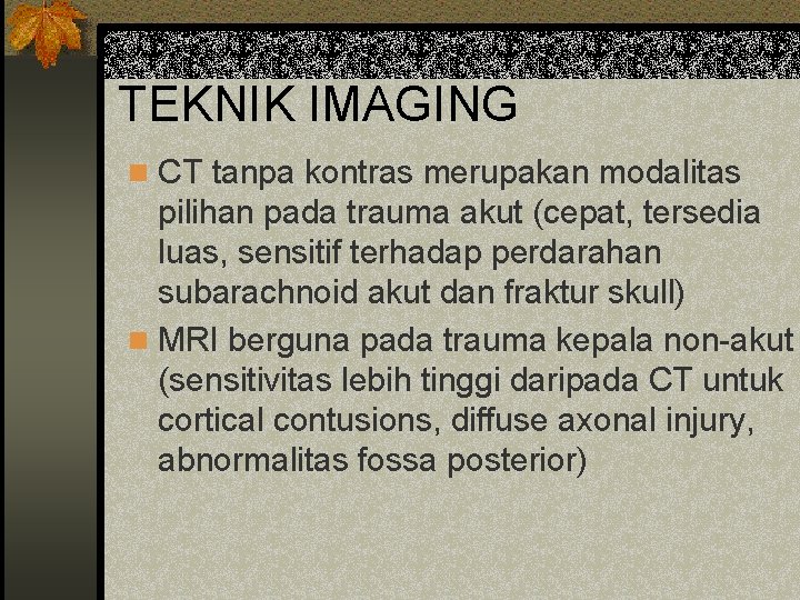 TEKNIK IMAGING n CT tanpa kontras merupakan modalitas pilihan pada trauma akut (cepat, tersedia