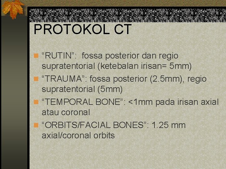 PROTOKOL CT n “RUTIN”: fossa posterior dan regio supratentorial (ketebalan irisan= 5 mm) n