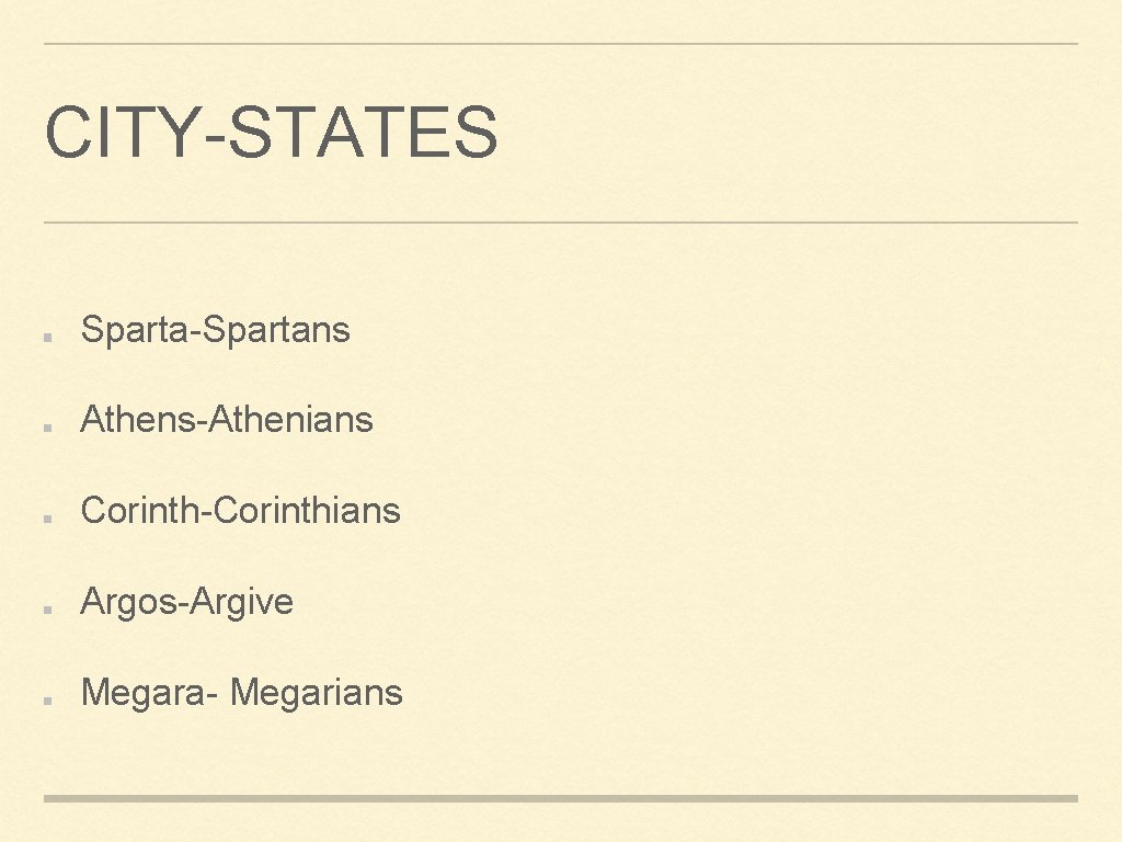 CITY-STATES Sparta-Spartans Athens-Athenians Corinth-Corinthians Argos-Argive Megara- Megarians 