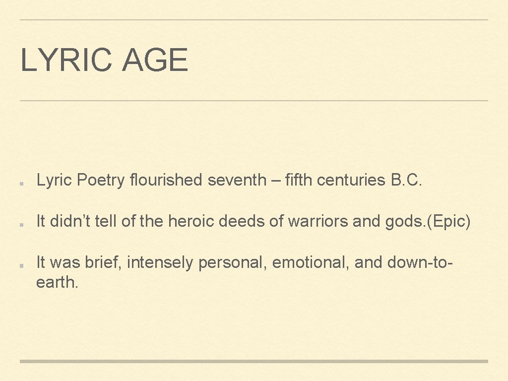 LYRIC AGE Lyric Poetry flourished seventh – fifth centuries B. C. It didn’t tell