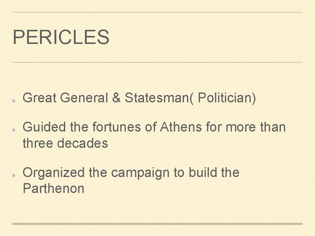 PERICLES Great General & Statesman( Politician) Guided the fortunes of Athens for more than