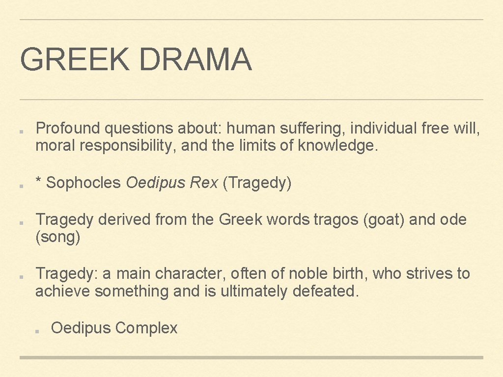 GREEK DRAMA Profound questions about: human suffering, individual free will, moral responsibility, and the